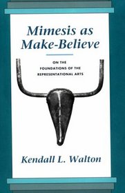 Mimesis as Make-Believe : On the Foundations of the Representational Arts
