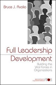 Full Leadership Development : Building the Vital Forces in Organizations (Advanced Topics in Organizational Behavior series)