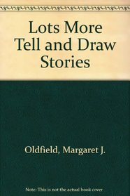 Lots More Tell and Draw Stories
