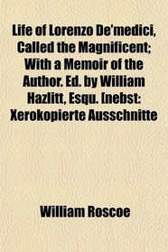 Life of Lorenzo De'medici, Called the Magnificent; With a Memoir of the Author. Ed. by William Hazlitt, Esqu. [nebst: Xerokopierte Ausschnitte
