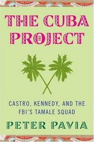 The Cuba Project: Castro, Kennedy, and the FBI's Tamale Squad