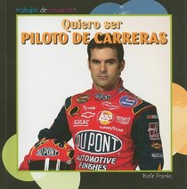 Quiero ser piloto de carreras/ I Want to Be a Race Car Driver (Trabajos De Ensueno/ Dream Jobs) (Spanish Edition)