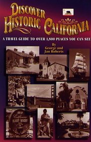 Discover Historic California: A Travel Guide to over 1,800 Places You Can See (Travel and Local Interest)