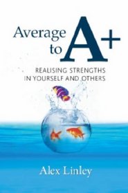 Average to A+: Realising Strengths in Yourself and Others