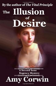 The Illusion of Desire: 1821 - Second Sons Inquiry Agency Regency Mystery (Second Sons Inquiry Agency Regency Mysteries) (Volume 4)