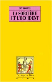 La sorciere et l'Occident: La destruction de la sorcellerie en Europe des origines aux grands buchers (Collection Le doigt de Dieu) (French Edition)