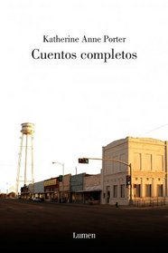 Cuentos Completos/ The Collected Stories of Katherine Anne Porter (Spanish Edition)