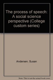 The process of speech: A social science perspective (College custom series)
