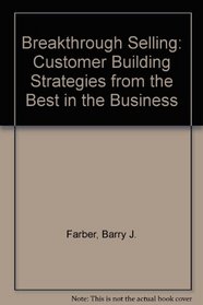 Breakthrough Selling: Customer-Building Strategies from the Best in the Business