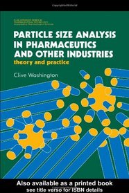 Particle Size Analysis In Pharmaceutics And Other Industries: Theory And Practice (Ellis Horwood Books in the Biological Sciences)