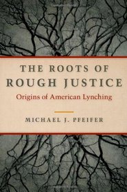 The Roots of Rough Justice: Origins of American Lynching