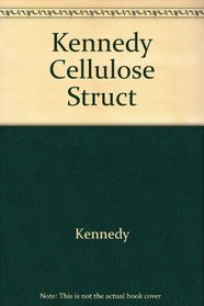 Kennedy Cellulose Struct (Ellis Horwood Series in Polymer Science and Technology)