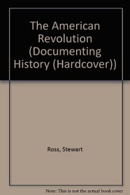 The American Revolution (Documenting History)
