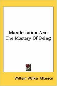 Manifestation And The Mastery Of Being