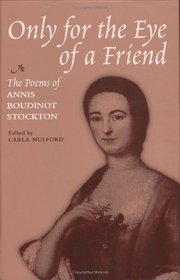 Only for the Eye of a Friend: The Poems of Annis Boudinot Stockton