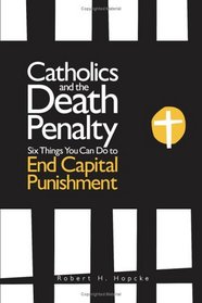 Catholics And The Death Penalty: Six Things Catholics Can Do To End Capital Punishment