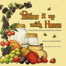 Putting It Up With Honey: A Natural Foods Canning and Preserving Cookbook