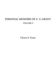 Personal Memoirs of U. S. Grant, Volume 2 (v. 2)