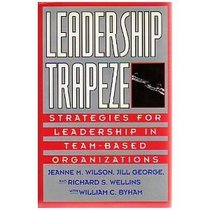 Leadership Trapeze: Strategies for Leadership in Team-Based Organizations (Jossey Bass Business and Management Series)