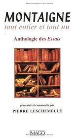 Montaigne, tout entier et tout nu: Anthologie des Essais (French Edition)