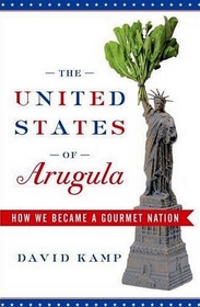 The United States of Arugula - How We Bacame a Gourmet Nation