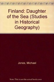 Finland: Daughter of the Sea (Studies in Historical Geography)