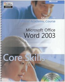 Microsoft Office Word 2003 Core Skills: WITH Lab Manual (Microsoft Official Academic Course)