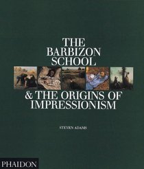 The Barbizon School  the Origind of Impressionism
