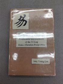 Embracing Change: Postmodern Interpretations of the I Ching from a Christian Perspective