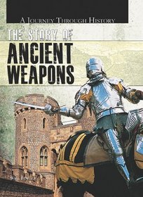 The Story of Ancient Weapons (A Journey Through History)