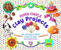 Super Simple Clay Projects: Fun and Easy-to-Make Crafts for Kids (Super Simple Crafts)