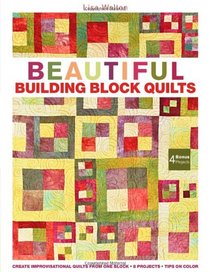 Beautiful Building Block Quilts: Create Improvisational Quilts from One Block