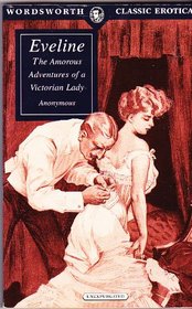 Eveline: The Amorous Adventures of a Victorian Lady (Unexpurgated) (Wordsworth Classic Erotica)