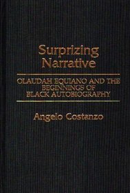 Surprizing Narrative : Olaudah Equiano and the Beginnings of Black Autobiography (Contributions in Afro-American and African Studies)