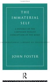 The Immaterial Self: A Defence of the Cartesian Dualist Conception of the Mind (International Library of Philosophy)