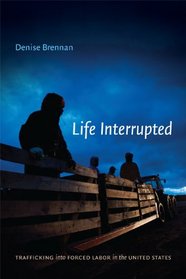 Life Interrupted: Trafficking into Forced Labor in the United States