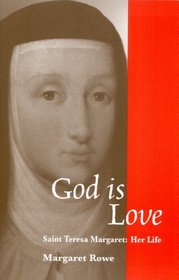 God Is Love: Saint Teresa Margaret : Her Life