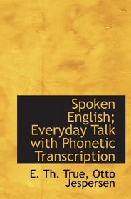 Spoken English; Everyday Talk with Phonetic Transcription