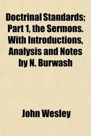 Doctrinal Standards; Part 1, the Sermons. With Introductions, Analysis and Notes by N. Burwash