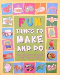 Fun Things to Make and Do
