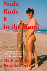 Nude Rude And In The Mood: Questions And Answers By The World's Only Naked Agony Aunts