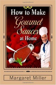 How to Make Gourmet Sauces at Home (Volume 1)