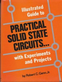 Illustrated Guide to Practical Solid State Circuits: With Experiments and Projects