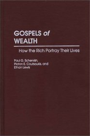 Gospels of Wealth: How the Rich Portray Their Lives