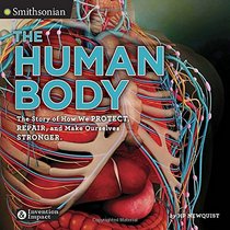 The Human Body: The Story of How We Protect, Repair, and Make Ourselves Stronger (Smithsonian: Invention & Impact)
