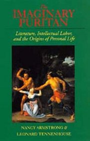 The Imaginary Puritan: Literature, Intellectual Labor, and the Origins of Personal Life (The New Historicism : Studies in Cultural Poetics, No 21)