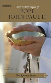 The Private Prayers of Pope John Paul II: The Rosary Hour
