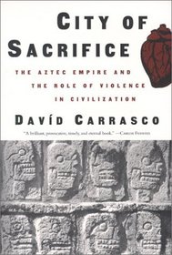 City of Sacrifice : Violence From the Aztec Empire to the Modern Americas