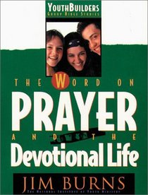 The Word on Prayer and the Devotional Life (Youth Builders Group Bible Studies)