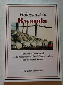 Holocaust in Rwanda: The Roles of Gun Control, Media Manipulation, Liberal Church Leaders, and the UN